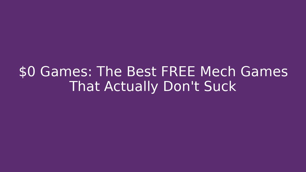 $0 Games: The Best FREE Mech Games That Actually Don't Suck