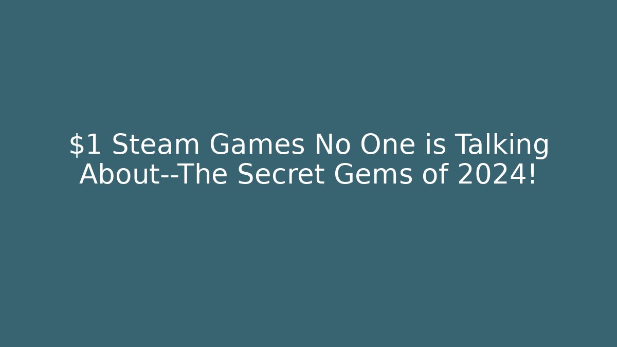 $1 Steam Games No One is Talking About—The Secret Gems of 2024!