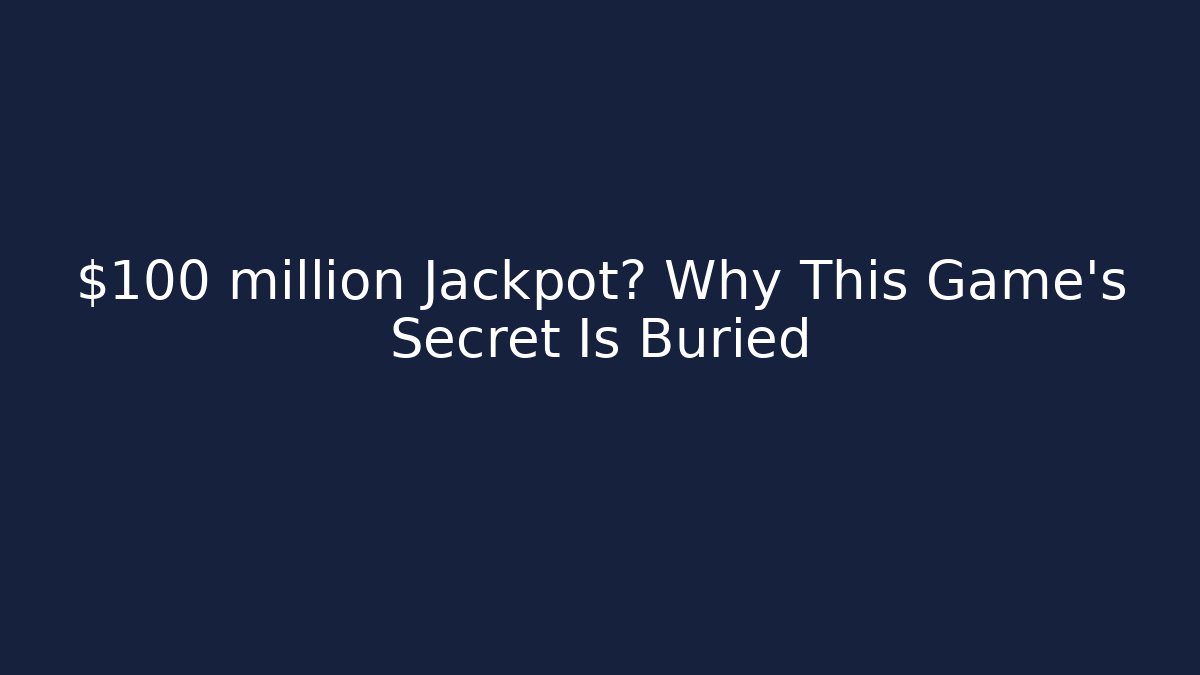 $100 million Jackpot? Why This Game's Secret Is Buried