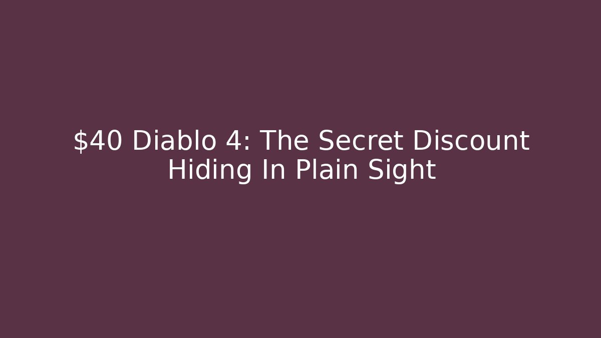 $40 Diablo 4: The Secret Discount Hiding In Plain Sight