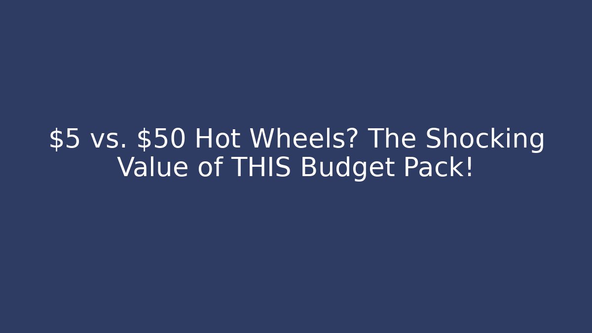 $5 vs. $50 Hot Wheels? The Shocking Value of THIS Budget Pack!