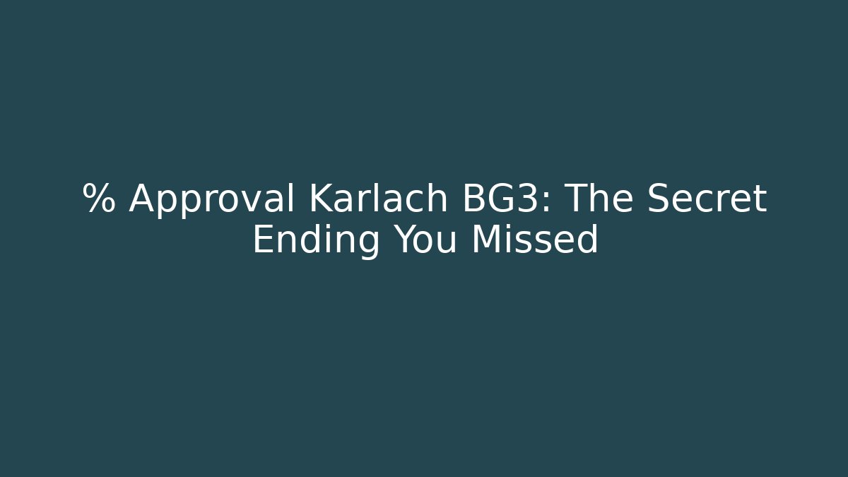 % Approval Karlach BG3: The Secret Ending You Missed
