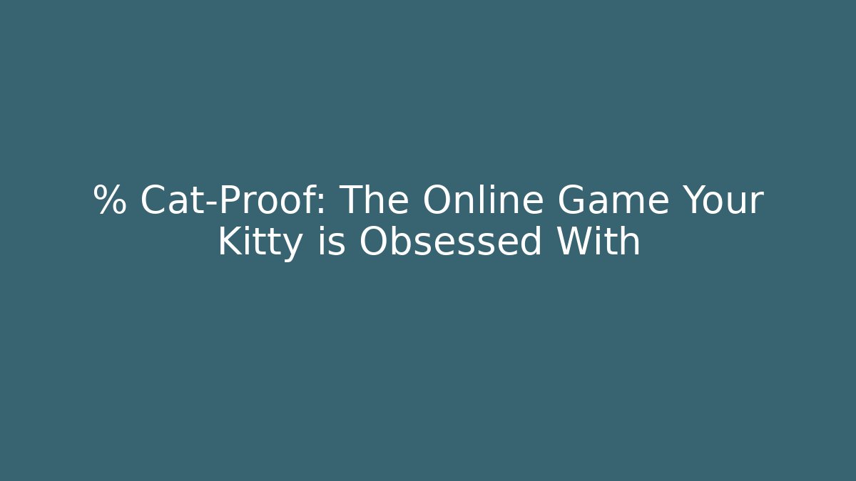 % Cat-Proof: The Online Game Your Kitty is Obsessed With - Create More Assets