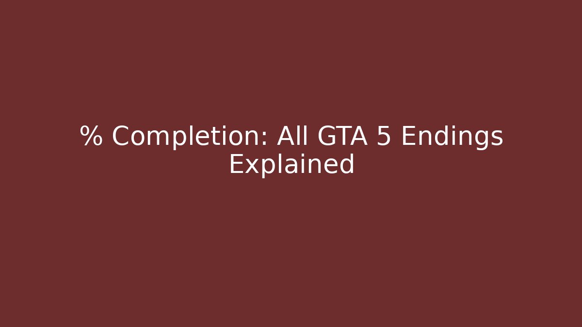 % Completion: All GTA 5 Endings Explained - Create More Assets