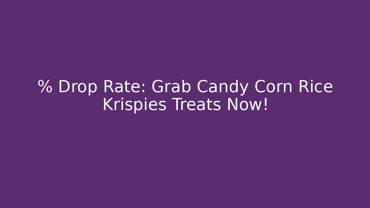 % Drop Rate: Grab Candy Corn Rice Krispies Treats Now!