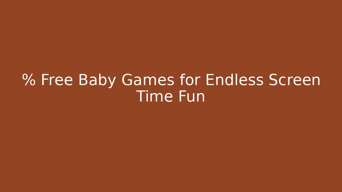 % Free Baby Games for Endless Screen Time Fun - Create More Assets