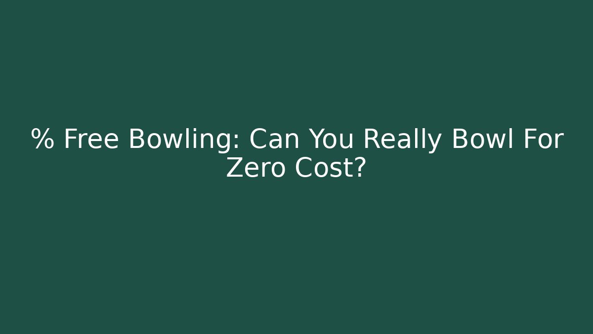 % Free Bowling: Can You Really Bowl For Zero Cost?