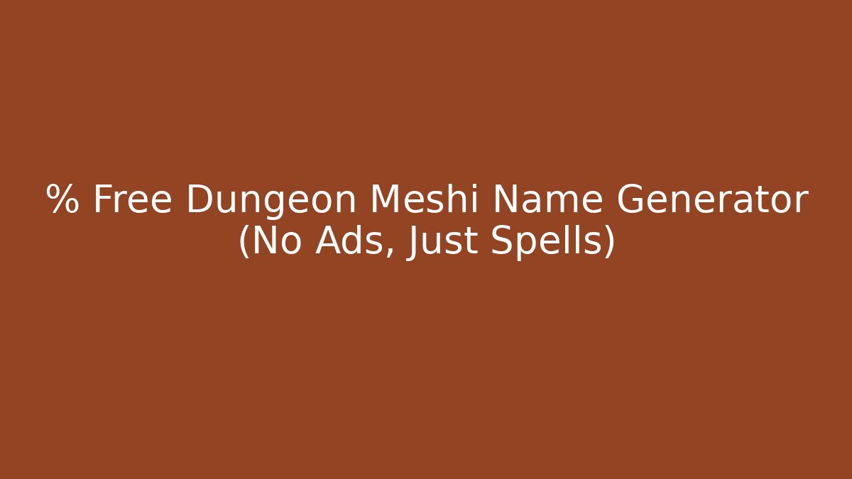 % Free Dungeon Meshi Name Generator (No Ads, Just Spells)