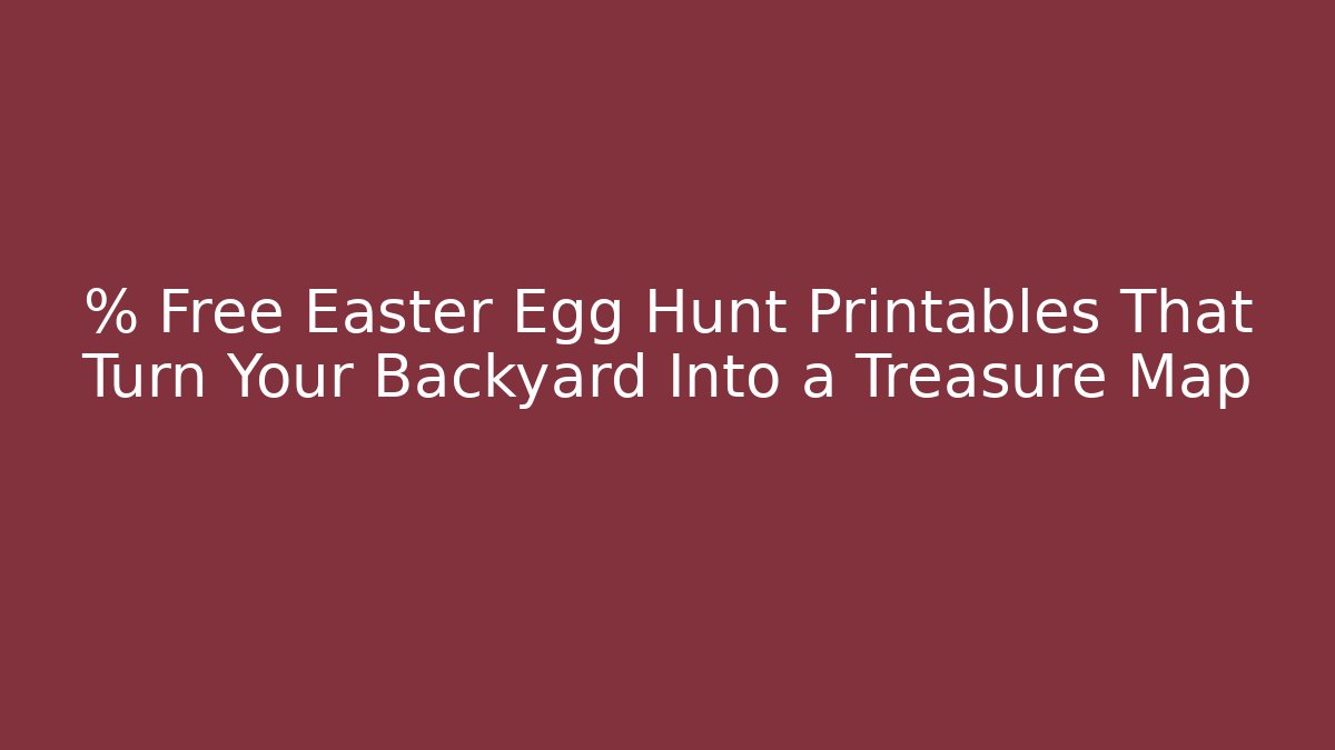 % Free Easter Egg Hunt Printables That Turn Your Backyard Into a Treasure Map