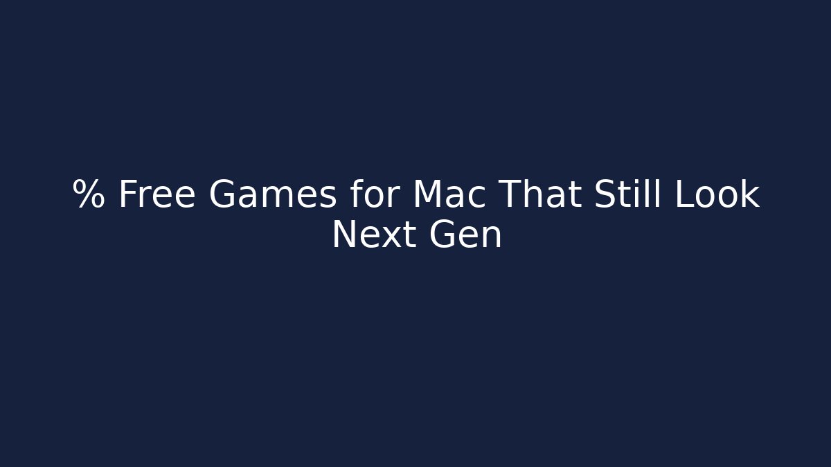 % Free Games for Mac That Still Look Next Gen