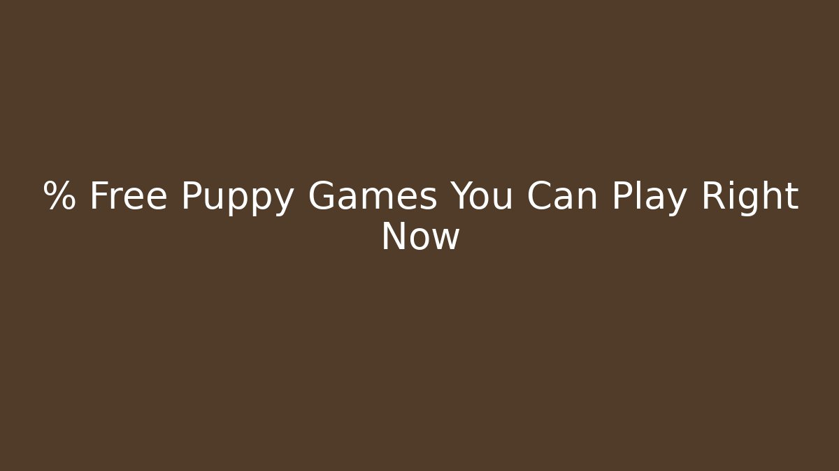 % Free Puppy Games You Can Play Right Now