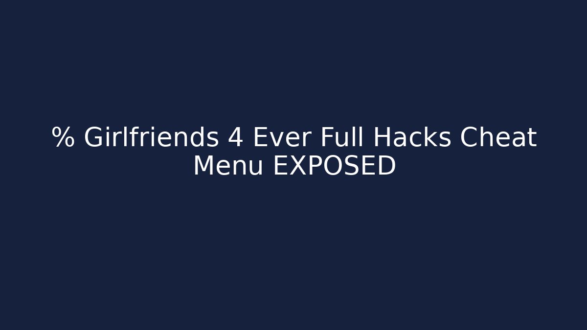 % Girlfriends 4 Ever Full Hacks Cheat Menu EXPOSED - Create More Assets