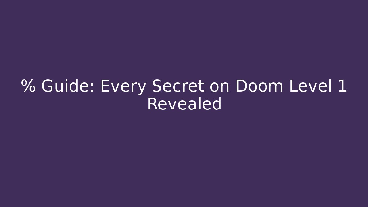 % Guide: Every Secret on Doom Level 1 Revealed