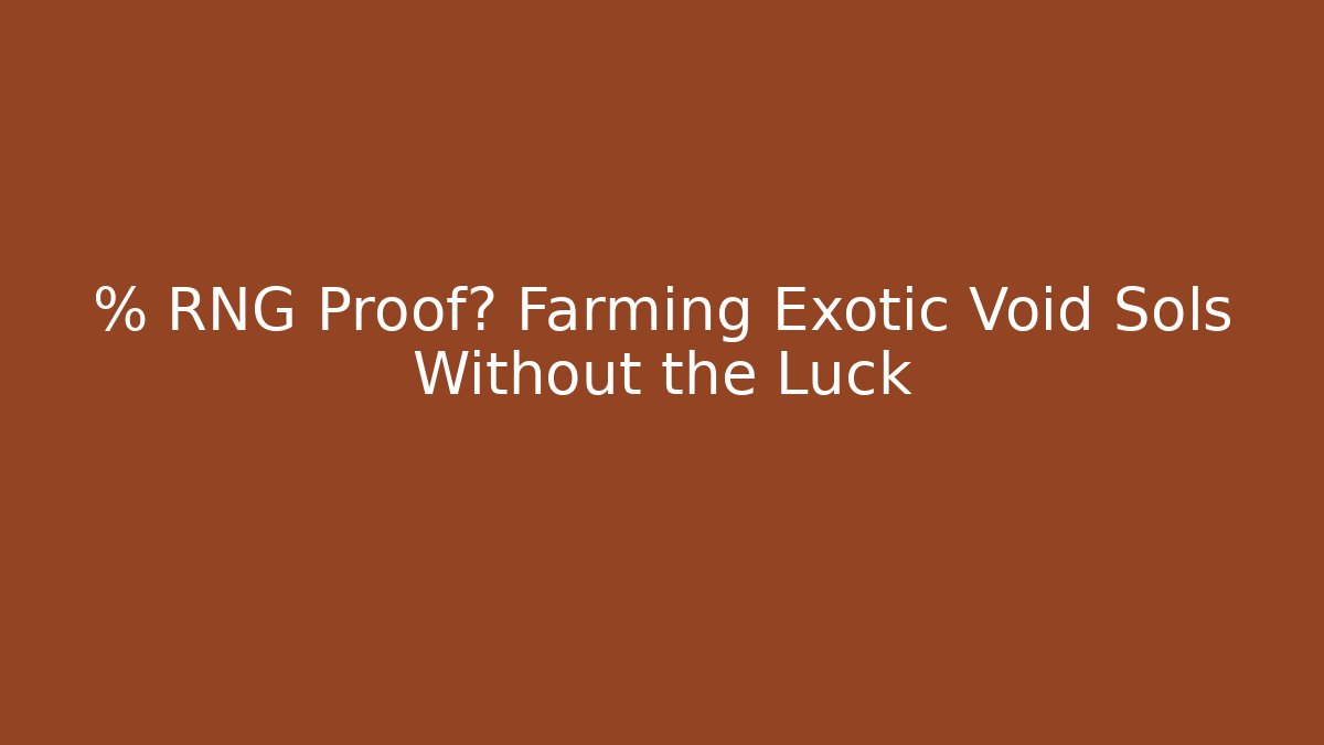 % RNG Proof? Farming Exotic Void Sols Without the Luck
