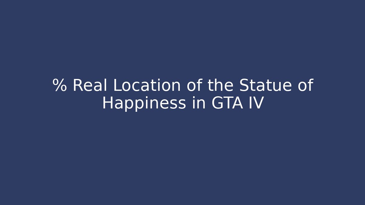 % Real Location of the Statue of Happiness in GTA IV