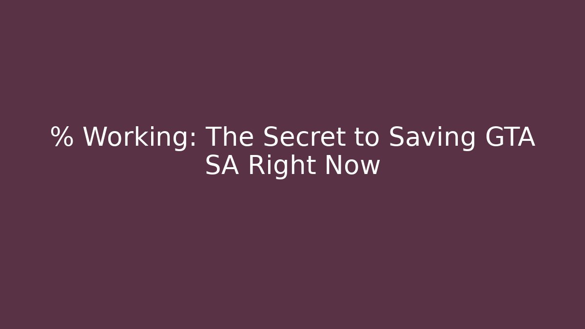 % Working: The Secret to Saving GTA SA Right Now