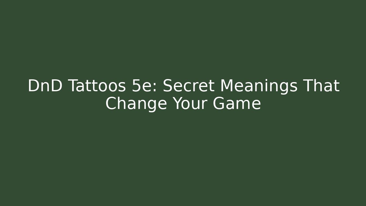 + DnD Tattoos 5e: Secret Meanings That Change Your Game