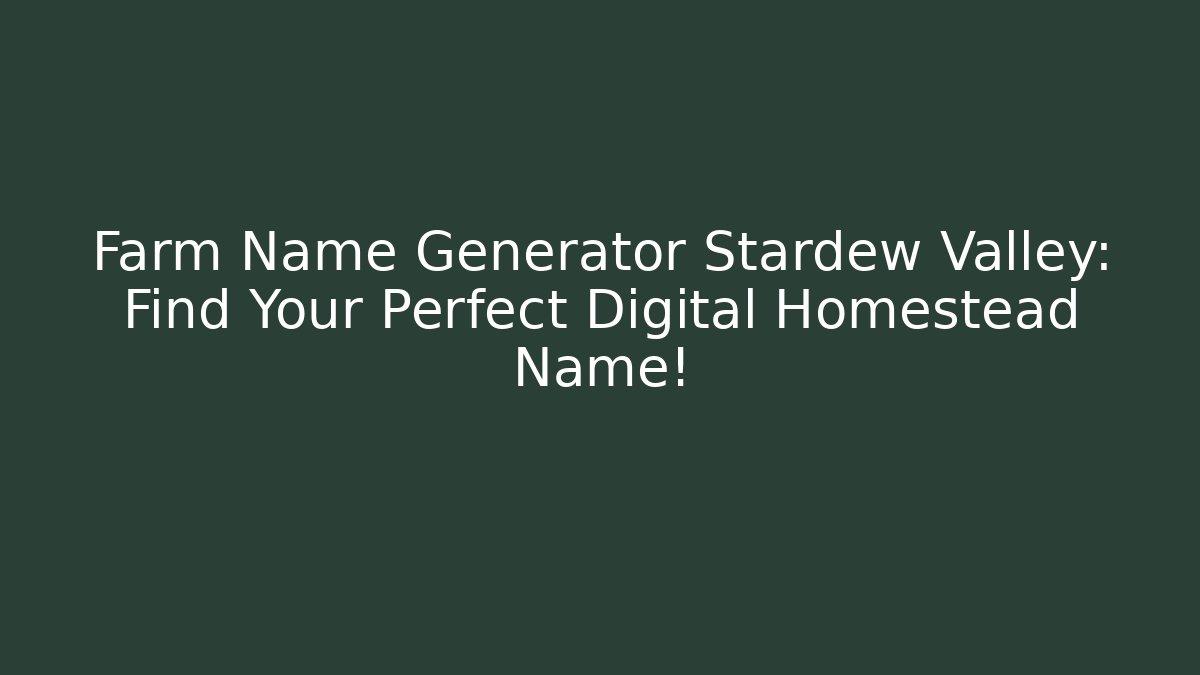 + Farm Name Generator Stardew Valley: Find Your Perfect Digital Homestead Name!
