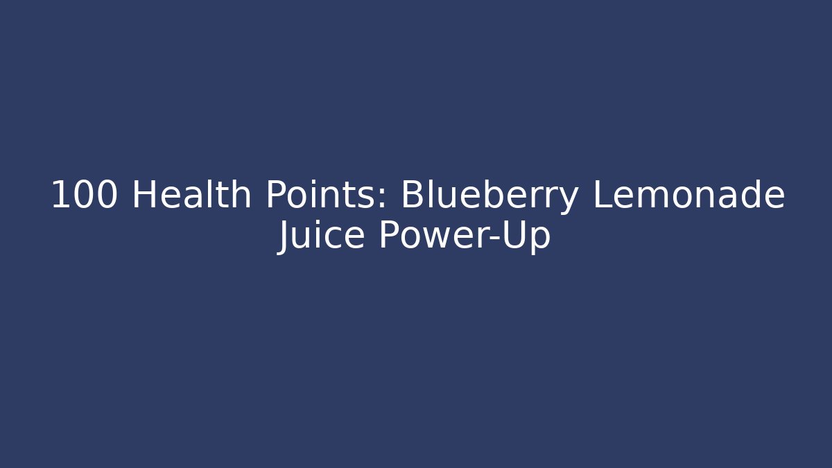 +100 Health Points: Blueberry Lemonade Juice Power-Up