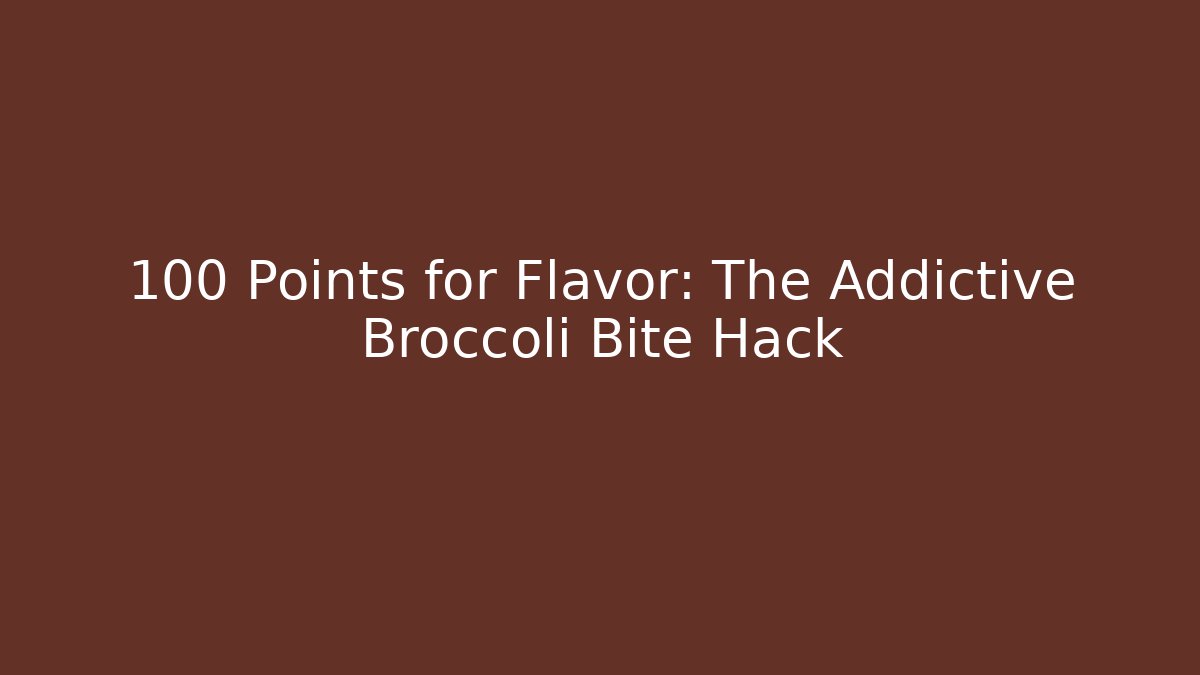 +100 Points for Flavor: The Addictive Broccoli Bite Hack - Create More Assets