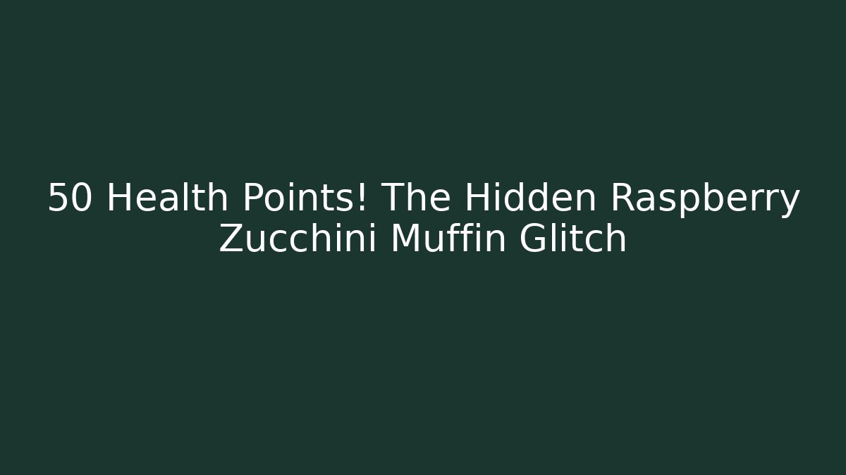 +50 Health Points! The Hidden Raspberry Zucchini Muffin Glitch