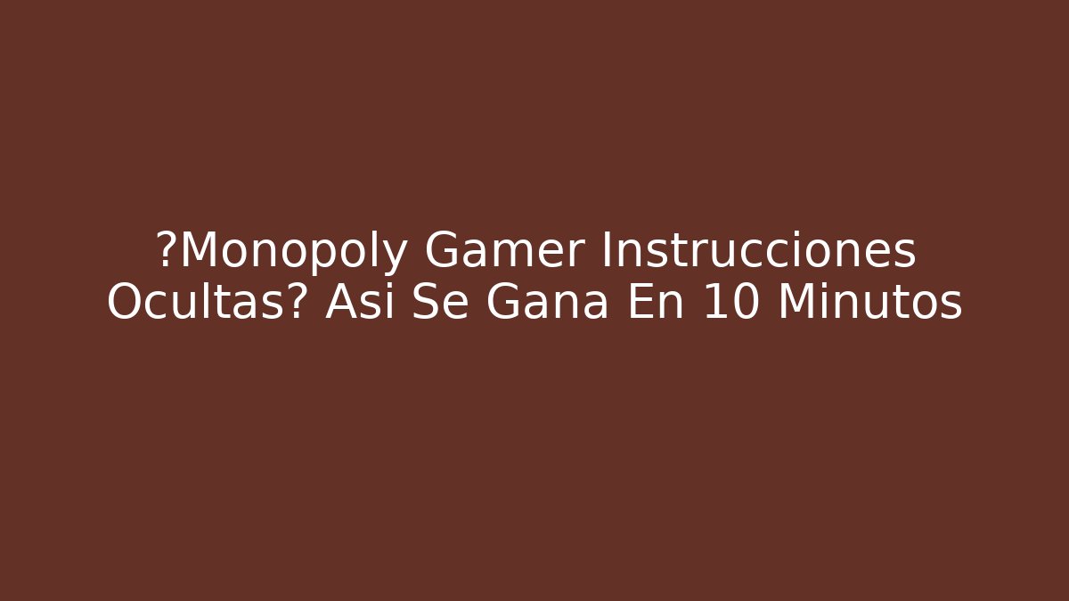 ¿Monopoly Gamer Instrucciones Ocultas? Así Se Gana En 10 Minutos