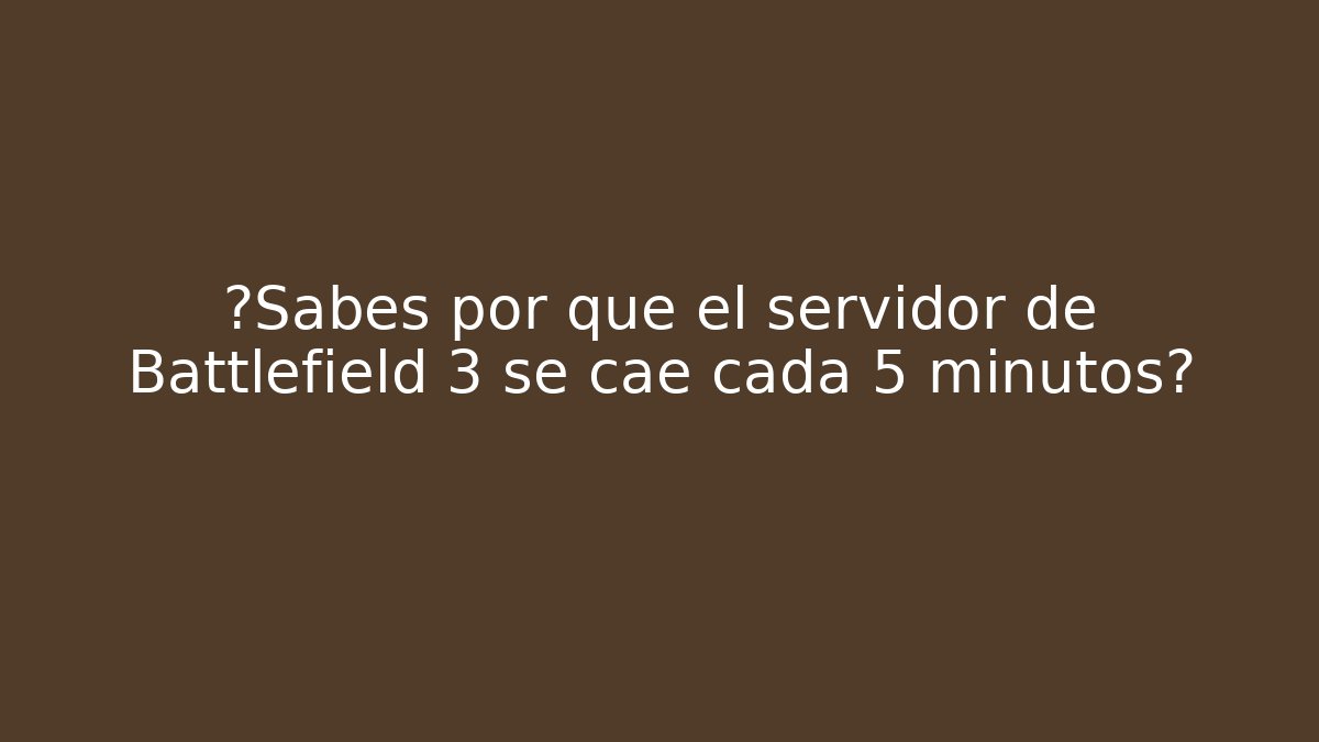 ¿Sabes por qué el servidor de Battlefield 3 se cae cada 5 minutos?