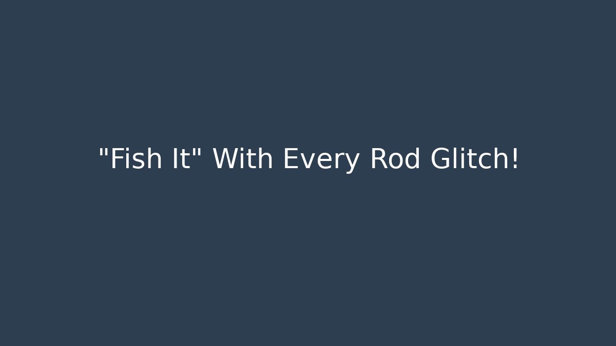 “Fish It” With Every Rod Glitch! - Create More Assets