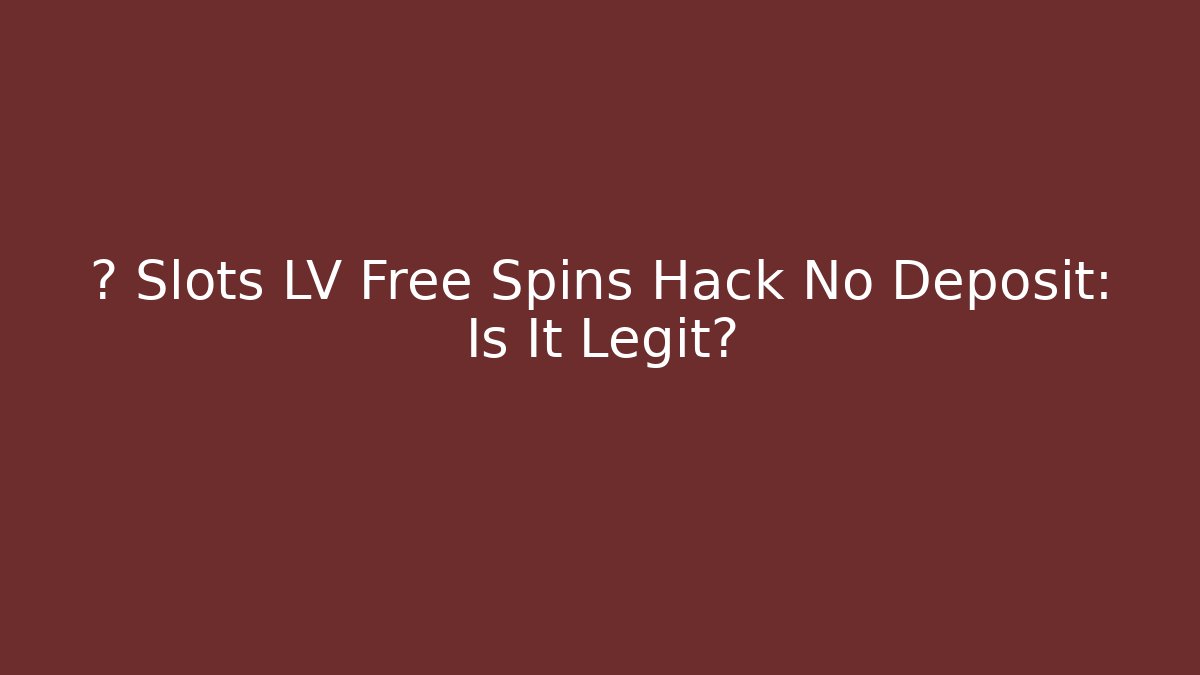 ⚡️ Slots LV Free Spins Hack No Deposit: Is It Legit?