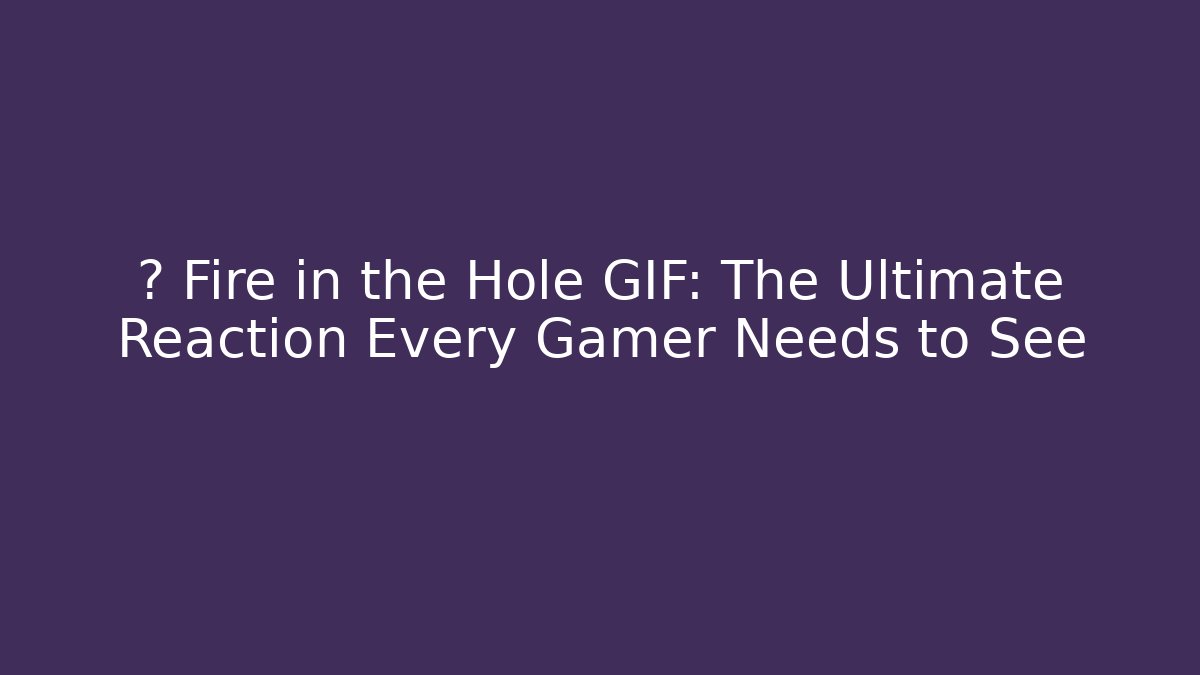 ⚡ Fire in the Hole GIF: The Ultimate Reaction Every Gamer Needs to See