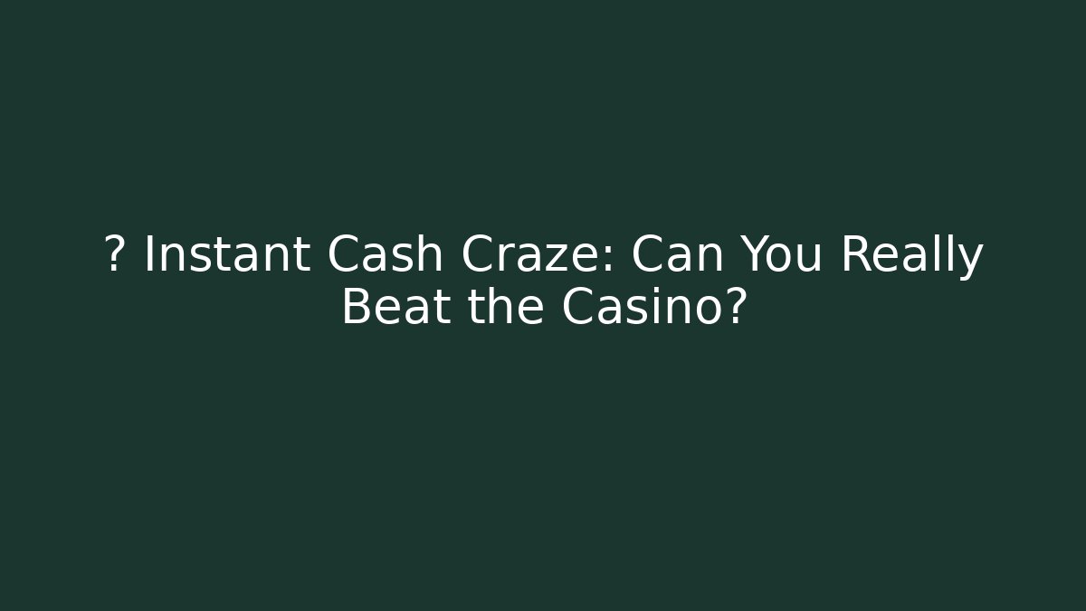⚡ Instant Cash Craze: Can You Really Beat the Casino?