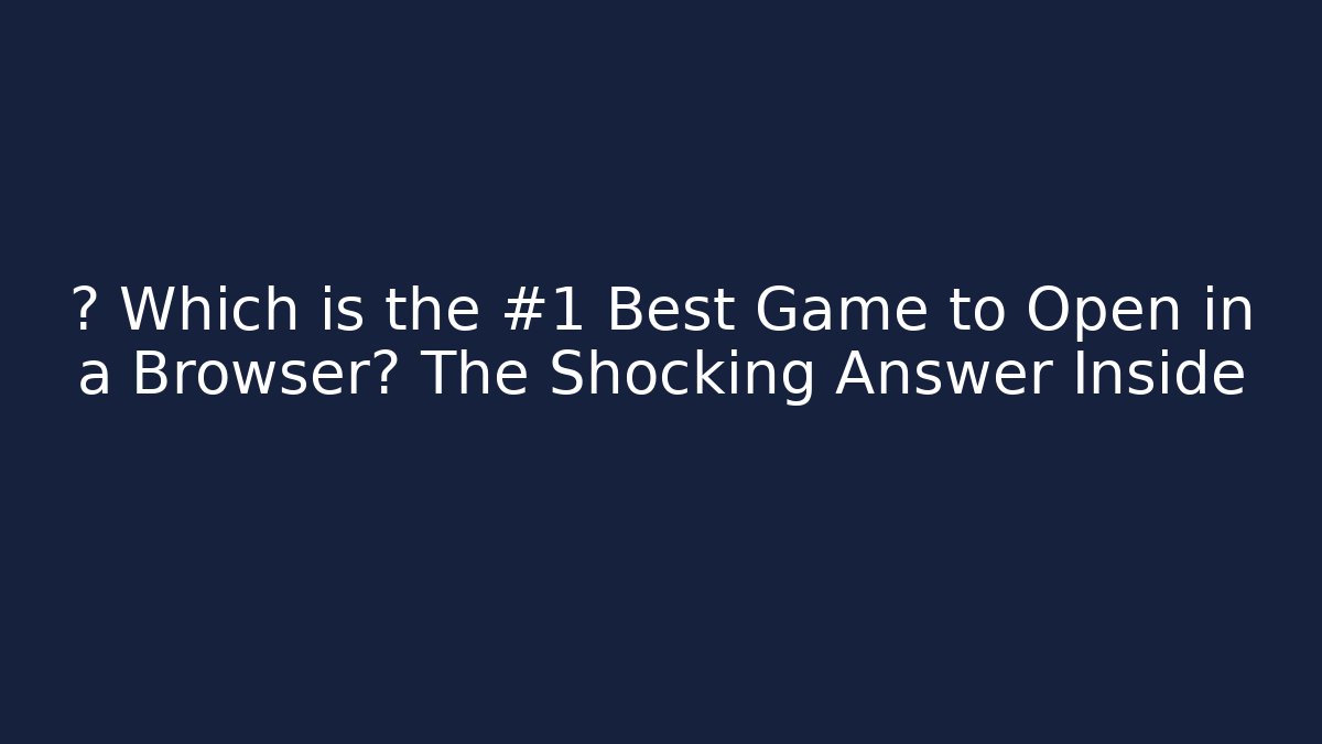 ⚡ Which is the #1 Best Game to Open in a Browser? The Shocking Answer Inside