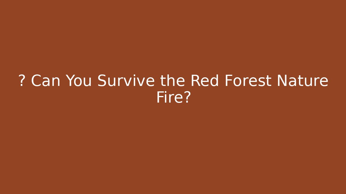 🌲 Can You Survive the Red Forest Nature Fire?