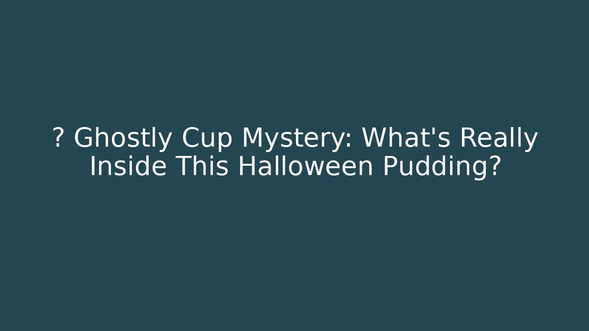 🎃 Ghostly Cup Mystery: What's Really Inside This Halloween Pudding?