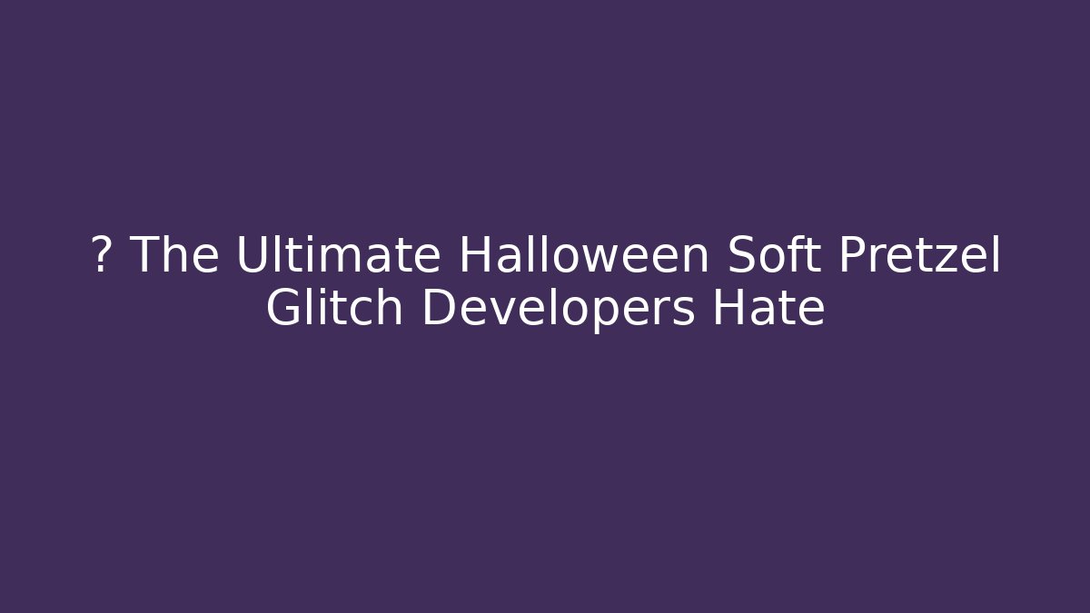 🎃 The Ultimate Halloween Soft Pretzel Glitch Developers Hate - Create More Assets