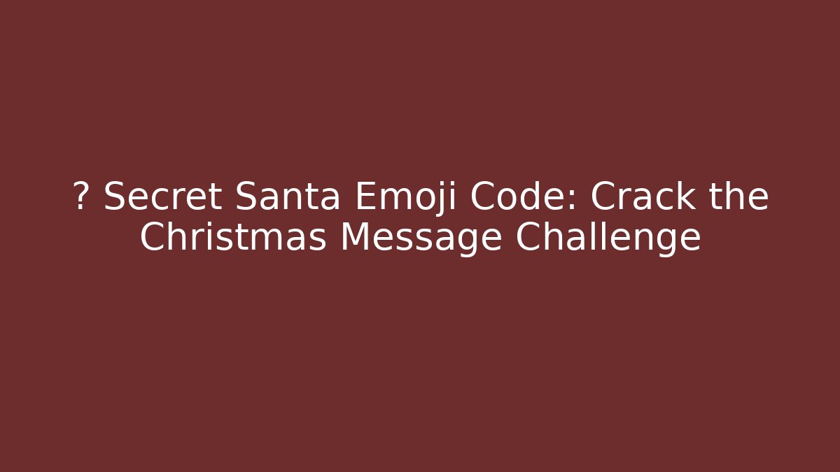 🎄 Secret Santa Emoji Code: Crack the Christmas Message Challenge