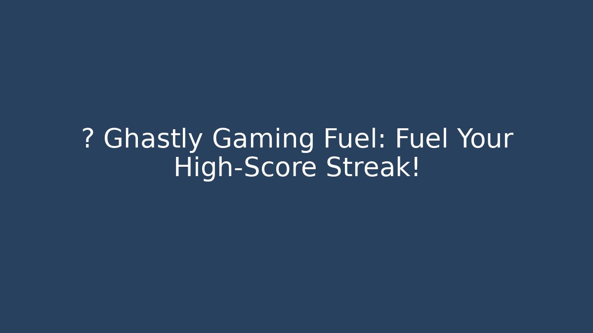 🎮 Ghastly Gaming Fuel: Fuel Your High-Score Streak!