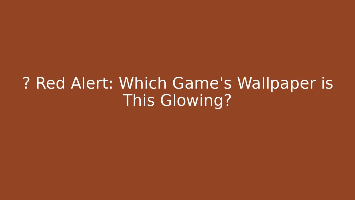 🎮 Red Alert: Which Game's Wallpaper is This Glowing? - Create More Assets