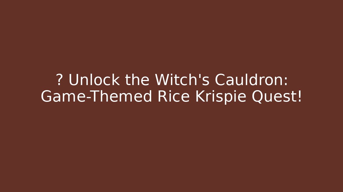 🎮 Unlock the Witch's Cauldron: Game-Themed Rice Krispie Quest!