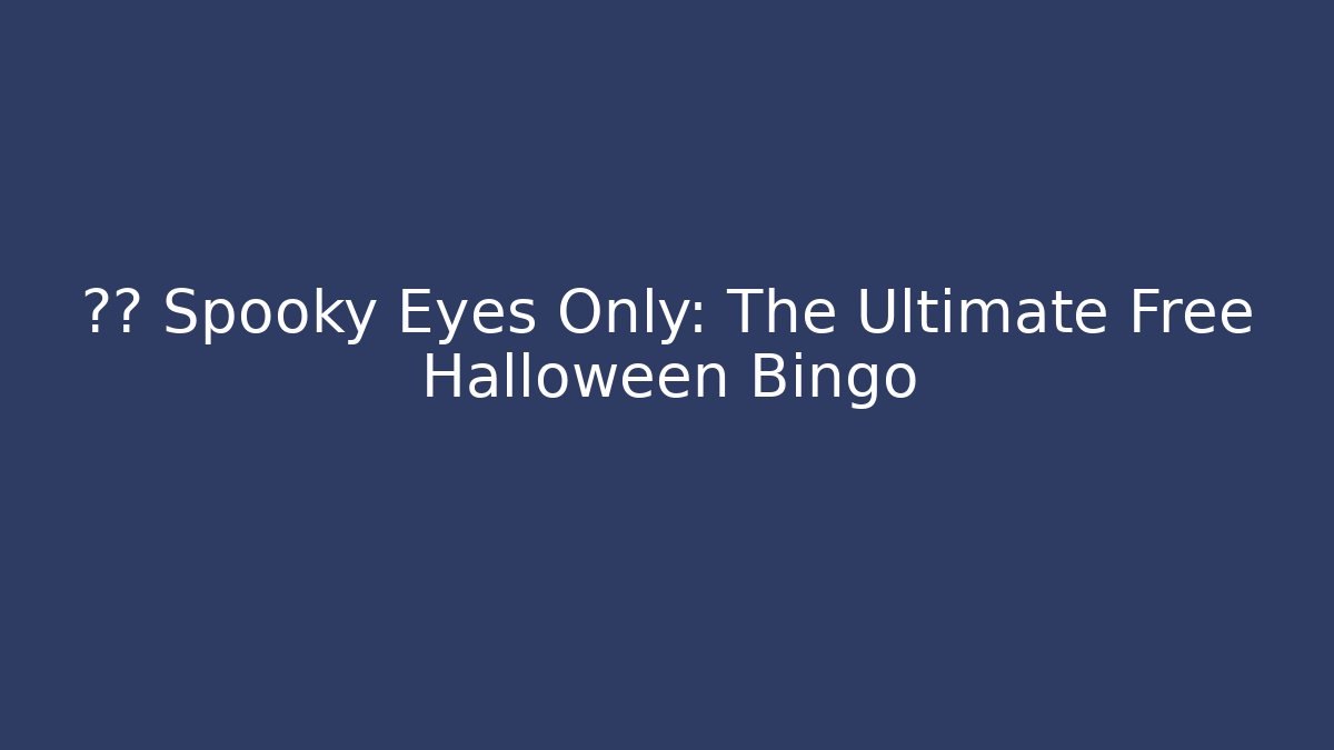 🏈🎃 Spooky Eyes Only: The Ultimate Free Halloween Bingo