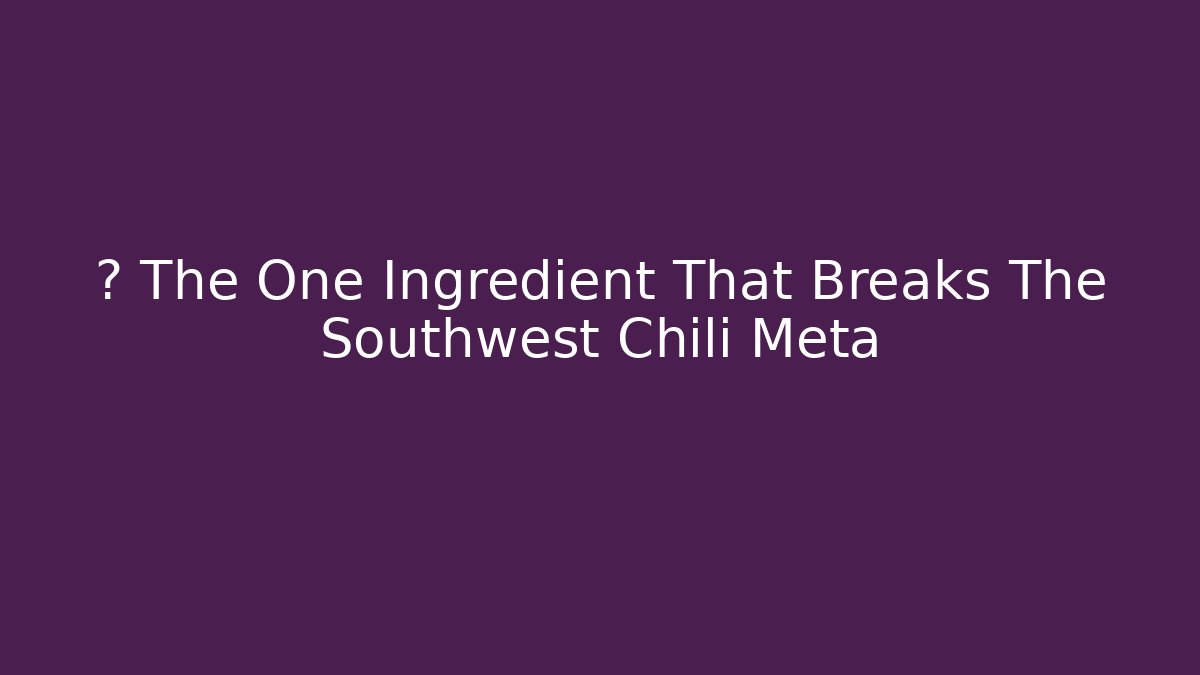 💀 The One Ingredient That Breaks The Southwest Chili Meta