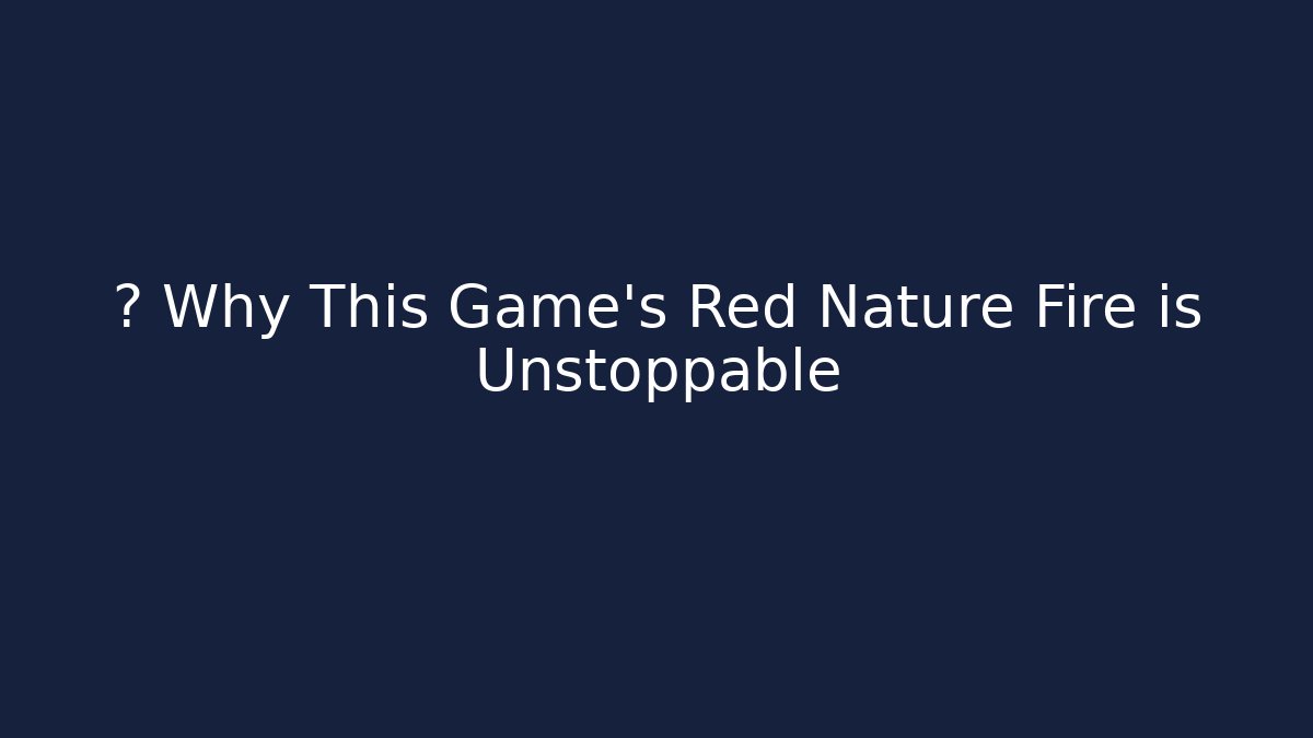 💀 Why This Game's Red Nature Fire is Unstoppable