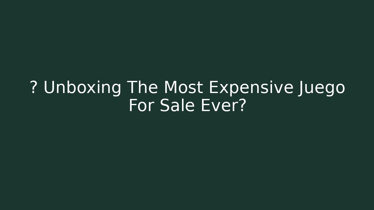 💎 Unboxing The Most Expensive Juego For Sale Ever?