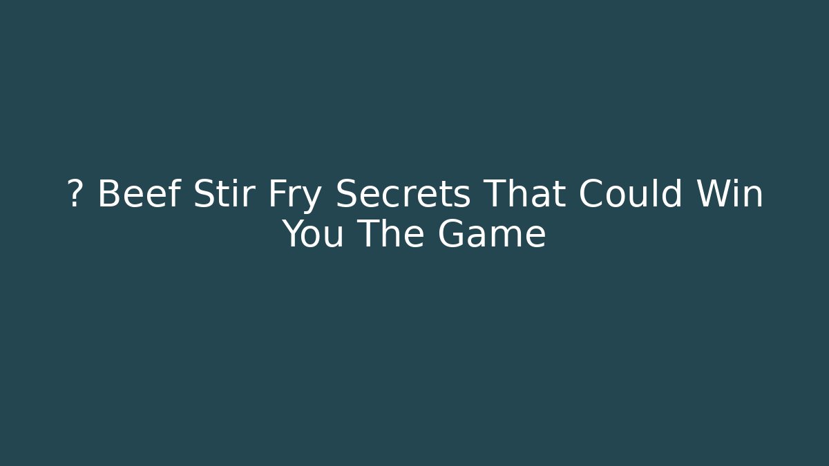 🔥 Beef Stir Fry Secrets That Could Win You The Game - Create More Assets