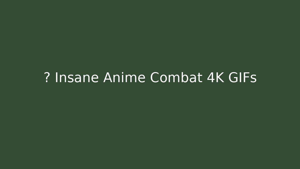 🔥 Insane Anime Combat 4K GIFs