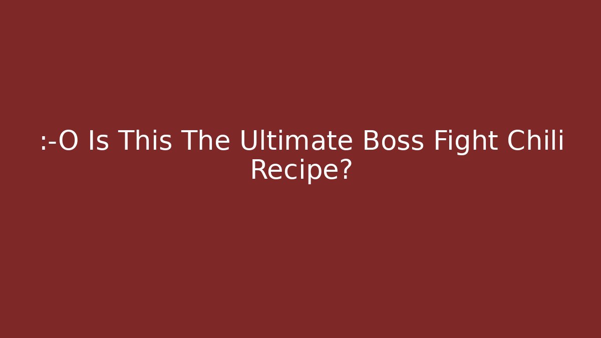 😲 Is This The Ultimate Boss Fight Chili Recipe?