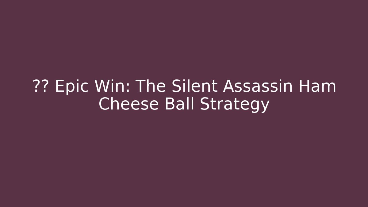 🧀⚔️ Epic Win: The Silent Assassin Ham Cheese Ball Strategy