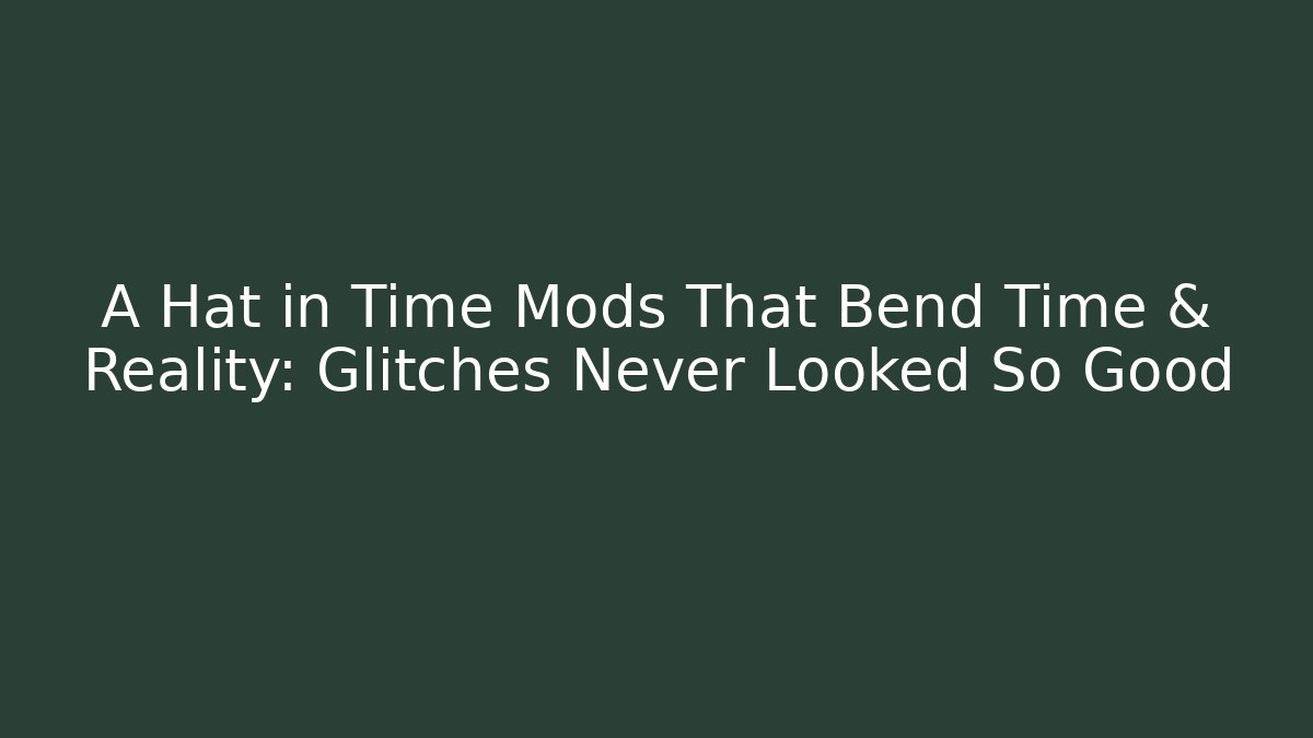 A Hat in Time Mods That Bend Time & Reality: Glitches Never Looked So Good