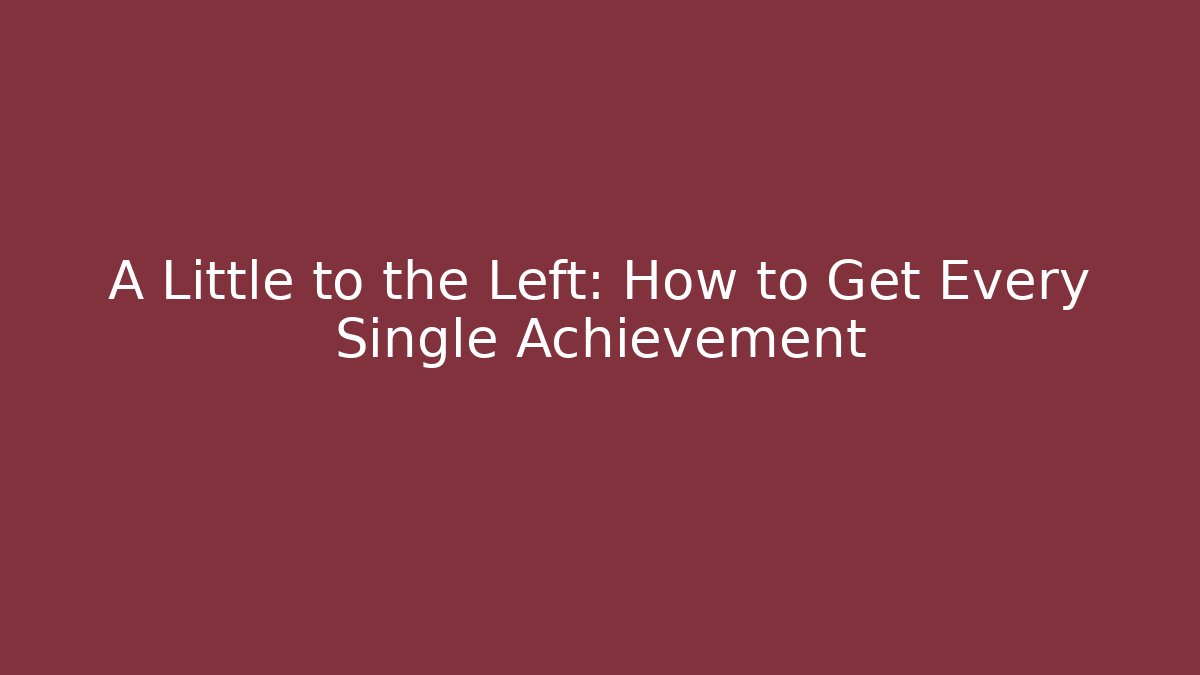 A Little to the Left: How to Get Every Single Achievement