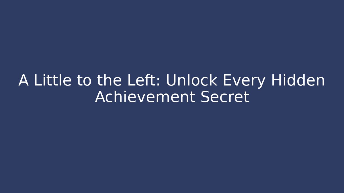 A Little to the Left: Unlock Every Hidden Achievement Secret